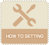HOW TO SETTING